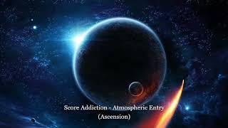 Score Addiction - Atmospheric Entry