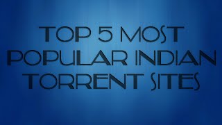 Top 5 Most Popular Indian Torrent Sites - For Hindi, Indian, Punjabi Films & Music