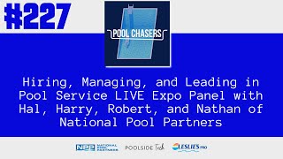 EP 227: Hiring, Managing, and Leading in Pool Service LIVE Expo Panel with National Pool Partners