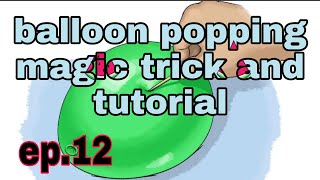 Popping balloon magic tricks and tutorial ep.12