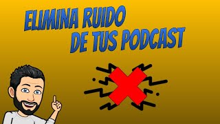 LIMPIAR AUDIO PARA PODCAST ONLINE