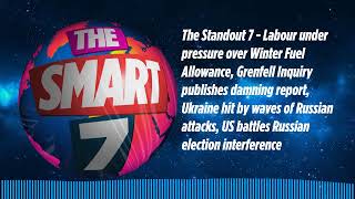 The Standout 7 - Labour under pressure over Winter Fuel Allowance, Grenfell Inquiry publishes...