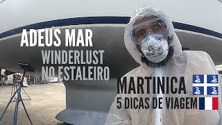 ADEUS MAR - Winderlust no Estaleiro || 5 DICAS DE VIAGEM - Martinica