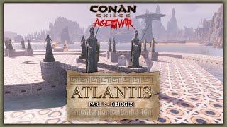 HOW TO BUILD ATLANTIS #2 - BRIDGES - CONAN EXILES