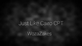 WozaZakes-Just Like Cairo CPT