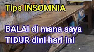 Tips INSOMNIA || Inilah BALAI di mana saya TIDUR dini hari ini