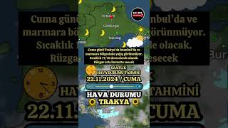 22.11.2024 CUMA Trakya, İstanbul , Marmara | Hava Durumu #istanbul #marmara #trakya #haber