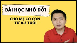 Bài học dạy con nhớ đời cho các bà mẹ có con từ 0-3 tuổi