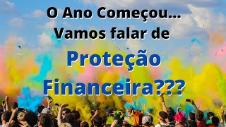 O ano começou... Vamos falar de Proteção Financeira.