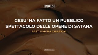 GESU' HA FATTO UN PUBBLICO SPETTACOLO DELLE OPERE DI SATANA || Past. Simona Chiarioni | 30/07/2023