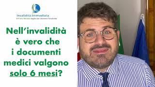 È vero che nell'invalidità i documenti medici valgono solo 6 mesi?