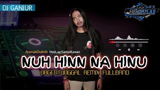 DJ💃NUH HINN NAA HINU || SOUND TAHUNBARU - DJ GANJUR REMIX BAND