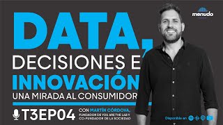 Episodio 04- Data, decisiones e innovación: una mirada al consumidor - Martín Córdova Menudo Podcast