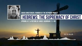 Episode 17: A Picture of Christ (Hebrews 7:1-10)