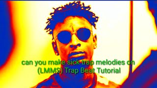 can you make sick trap melodies on (LMMS) Trap Beat Tutorial