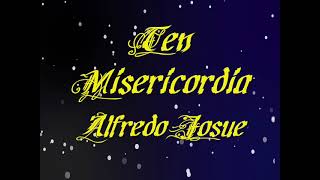 Alfredo Josue /Ten Misericordia/ Letra