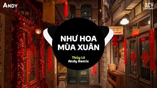 NHƯ HOA MÙA XUÂN - Thủy Lê x Andy Remix (EDM) | Nhạc Trẻ Remix Đón Tết Hay Nhất