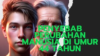 PENYEBAB PERUBAHAN MANUSIA DIUMUR 44 TAHUN