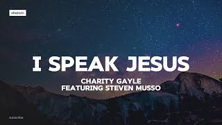 I Speak Jesus - Charity Gayle feat. Steven Musso (lyric video)