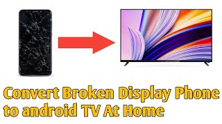 How To Convert Broken Display Phone to Smart Tv At Home