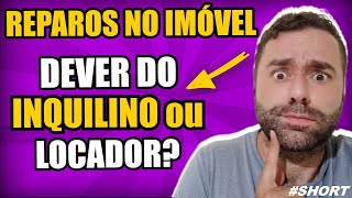 Reparos no Imóvel: dever do Inquilino locatário ou do Locador proprietário? #shorts