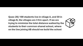 100 students live in village A, and 50 in village B, the villages are 3 Km apart. If we are....