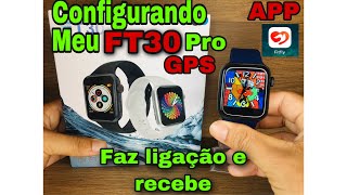 SMARTWATCH FT30 PRO CONFIGURANDO NO CELULAR 📲 APP (Fitfly) Faz ligação e recebe 😱Relógio 100% Top?