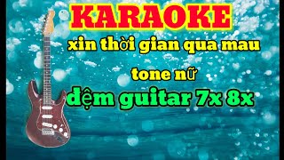 Karaoke _xin thời gian qua mau _tone nữ _ đệm guitar _7x 8x