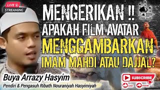 IMAM MAHDI & DAJJAL APAKAH TERGAMBAR DIFILM AVATAR❗️BUYA ARRAZY HASYIM