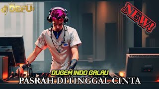 DJ PALING DICARI DITAHUN 2024 DJ PASRAH DITINGGAL CINTA NEW DJ DEFU