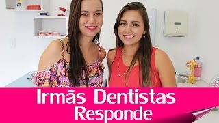 Irmãs Dentistas Respondem