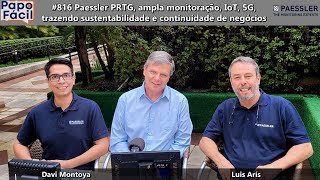 #816 Paessler PRTG, ampla monitoração, IoT, 5G, trazendo sustentabilidade e continuidade de negócios