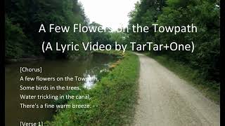 A Few Flowers on the Towpath (A Lyric Video by TarTar+One)