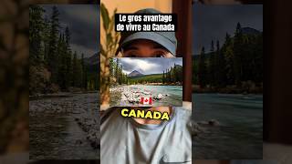 LE GROS AVANTAGE DE VIVRE AU CANADA