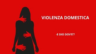 Violenza domestica  - e DIO dov'è?