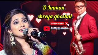 tamil song / D.Imman & Shreya 🎧🎤ghoshal தமிழ் பாடல்கள்