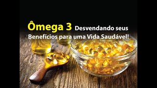 Ômega 3  Desvendando seus Benefícios para uma Vida Saudável!