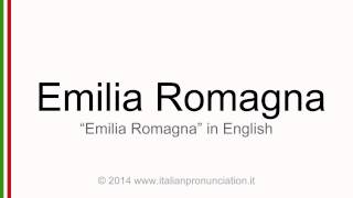 Correct italian pronunciation of Emilia Romagna, Emilia Romagna