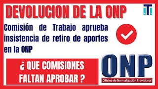 ONP: Comisión de Trabajo aprueba insistencia de retiro de aportes en la ONP | Devolución de aportes