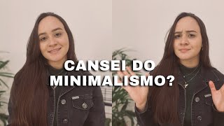 MINIMALISMO- Cansei de ser minimalista? A verdade que ninguém te conta sobre o minimalismo