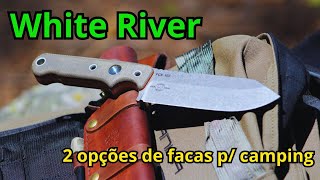 2 opções de FACAS WHITE RIVER para camping.