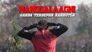 MANGGALA AGNI  GARDA TERDEPAN KARHUTLA