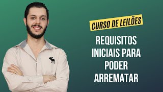 Aula 4.6 - Requisitos iniciais para poder arrematar [CURSO PREMIUM DE LEILÃO DE IMÓVEIS]