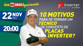 Live de Aquecimento 3 - 10 motivos para se tornar um técnico de Placas Inverter - 22/11/2024 20H.