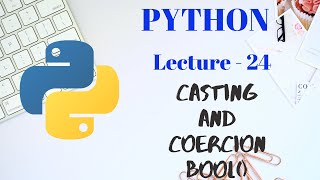 Casting and Coercion in PYTHON | Part - 3 | Lecture - 24