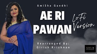 Ae Ri Pawan ( Lo-Fi Version ) By Amisha Gandhi | Rearranged by Girish Krishnan  @GRMusicOnline