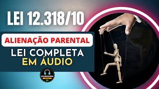 ALIENAÇÃO PARENTAL - LEI 12.318/10 - LEI COMPLETA EM ÁUDIO