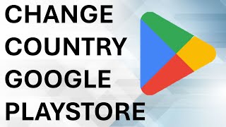 How To Change Country In Google Play Store - Full Guide