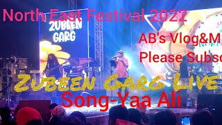 || Zubeen Garg Live Show || North East Festival 2022 || Yaa Ali || AB Vlog&Entertainment ||