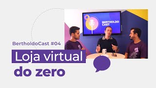 COMO MONTAR LOJA VIRTUAL DO ZERO - BertholdoCast#04